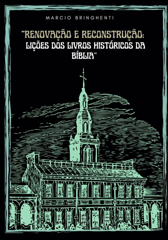 Renovação e Reconstrução: Lições dos Livros Históricos da Bíblia