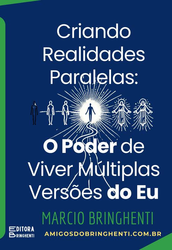 Criando Realidades Paralelas:   O Poder de Viver Múltiplas Versões do Eu